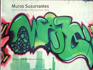 Muros Susurrantes. Graffiti de Santiago, Chile y Sao Paulo, Brasil