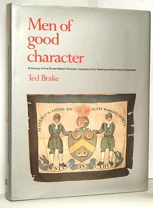 Men of Good Character - A History of the Sheet Metal Workers, Coppersmiths, Heating and Domestic ...