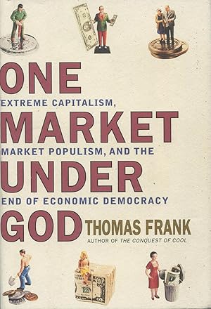 Immagine del venditore per One Market Under God: Extreme Capitalism, Market Populism, and the End of Economic Democracy venduto da Kenneth A. Himber