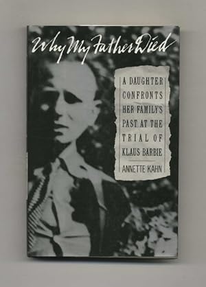 Bild des Verkufers fr Why My Father Died: A Daughter Confronts Her Family's Past At the Trial of Klaus Barbie - 1st Edition/1st Printing zum Verkauf von Books Tell You Why  -  ABAA/ILAB