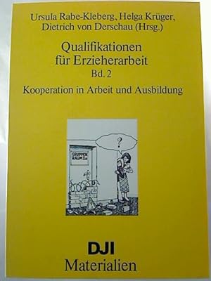 Qualifikationen für Erzieherarbeit. - Bd. 2 : Kooperation in Arbeit und Ausbildung.