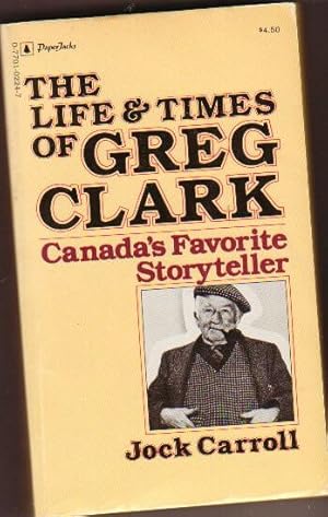 Bild des Verkufers fr The Life & Times of Greg Clark: Canada's Favorite Storyteller zum Verkauf von Nessa Books
