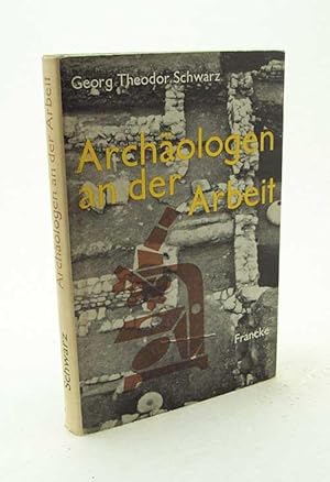 Seller image for Archologen an der Arbeit : Neue Wege zur Erforschung der Antike / Georg Theodor Schwarz for sale by Versandantiquariat Buchegger