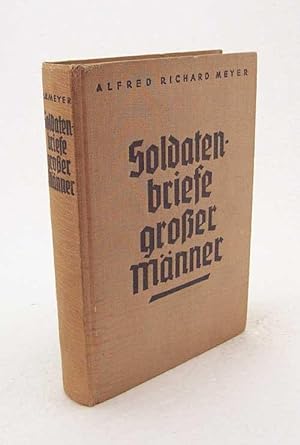 Seller image for Soldatenbriefe groer Mnner / Hrsg.: Alfred Richard Meyer for sale by Versandantiquariat Buchegger