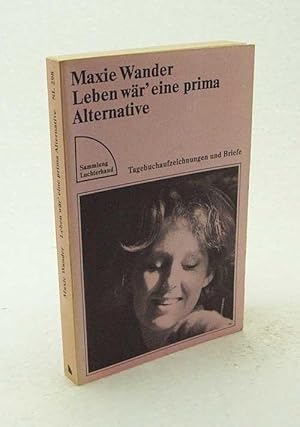 Seller image for Leben wr' eine prima Alternative : Tagebuchaufzeichn. u. Briefe / Maxie Wander [Hrsg. von Fred Wander] for sale by Versandantiquariat Buchegger