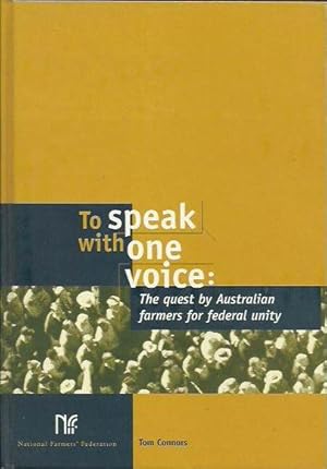 To Speak with One Voice: The quest by Australian farmers for federal unity