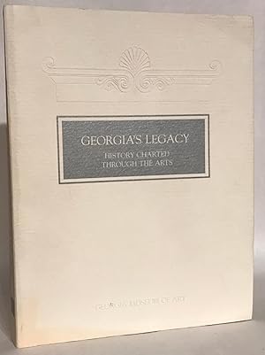 Georgia's Legacy: History Charted Through the Arts; An Exhibition Organized on the Occasion of th...