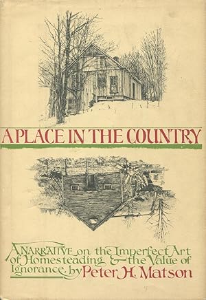 Seller image for A Place in the Country: A Narrative on the Imperfect Art of Homesteading and the Value of Ignorance for sale by Kenneth A. Himber