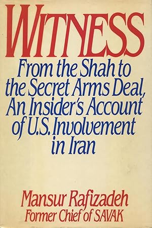 Seller image for Witness: From the Shah to the Secret Arms Deal An Insider's Account of U.S. Involvement in Iran for sale by Kenneth A. Himber