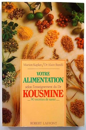 Seller image for Votre alimentation selon l'enseignement du Dr Kousmine. 90 recettes de sant for sale by Claudine Bouvier