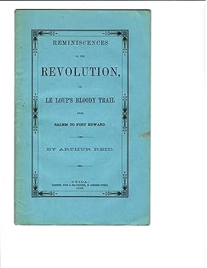 REMINISCENCES OF THE REVOLUTION OR LE LOUP S BLOODY TRAIL FROM SALEM TO FORT EDWARD.