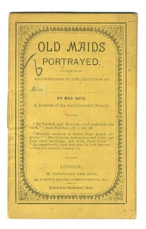 Old Maids Portrayed. Recommended to the attention of Miss -, by Mrs. Quiz. 18mo.