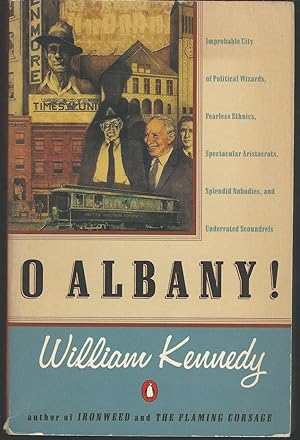 Seller image for O Albany!: Improbable City of Political Wizards, Fearless Ethnics, Spectacular Aristocrats, Splendid Nobodies, and Underrated Scoundrels for sale by Dorley House Books, Inc.