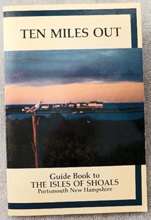 Seller image for Ten Miles Out: Guide Book to the Isles of Shoals for sale by Call Phil Now - Books