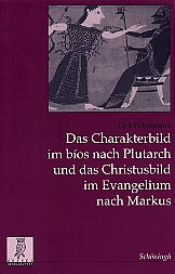 Bild des Verkufers fr Das Charakterbild im bios nach Plutarch und das Christusbild im Evangelium nach Markus zum Verkauf von primatexxt Buchversand