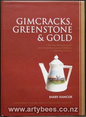 Seller image for Gimcracks, Greenstone & Gold - Collecting and Imagining the New Zealand International Exhibition, Christchurch 1906-07 for sale by Arty Bees Books