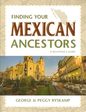 Seller image for Finding Your Mexican Ancestors: A Beginner's Guide for sale by Storbeck's