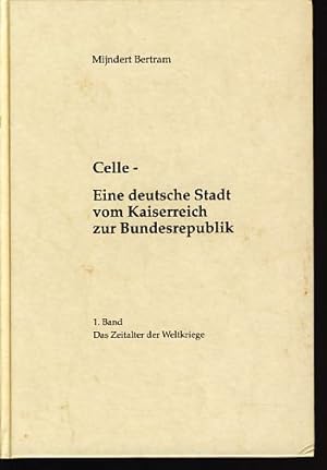 Bild des Verkufers fr Celle. - Eine deutsche Stadt vom Kaiserreich zur Bundesrepublik. Bd. 1., Das Zeitalter der Weltkriege zum Verkauf von Fundus-Online GbR Borkert Schwarz Zerfa