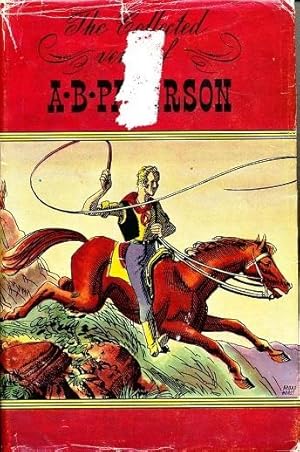 The Collected Works of A. B. Paterson containing The Man from Snowy River, Rio Grande, Saltbush B...