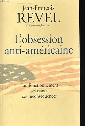 Image du vendeur pour L'OBSESSION ANTI-AMERICAINE - SON FONCTIONNEMENT, SES CAUSES, SES INCONSEQUENCES mis en vente par Le-Livre