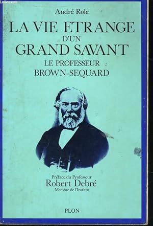Seller image for LA VIE ETRANGE D'UN GRAND SAVANT, LE PROFESSEUR BROWN-SEQUARD for sale by Le-Livre
