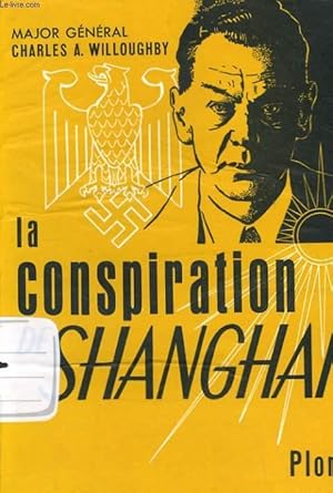 Seller image for LA CONSPIRATION DE SHANGHAI - LE RESEAU D'ESPIONNAGE SORGE: MOSCOU, SHANGHAI, TOKIO, SAN-FRANCISCO, NEW-YORK for sale by Le-Livre