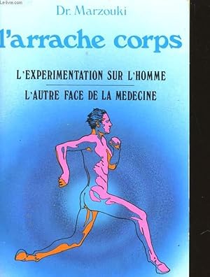 Bild des Verk�ufers f�r L'ARRACHE CORPS - L'EXPERIMENTATION SUR L'HOMME - L'AUTRE FACE DE LA MEDECINE. zum Verkauf von Le-Livre