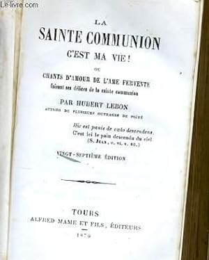Seller image for LA SAINTE COMMUNION C'EST LA VIE! OU CHANTS D'AMOUR DE L'AME FERVENTE for sale by Le-Livre