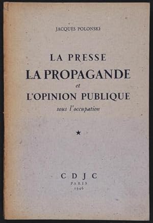 La Presse, la Propagande et l'Opinion Publique sous l'Occupation