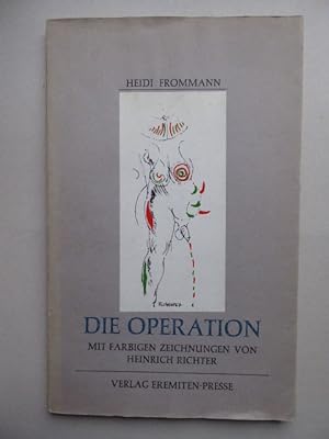 Imagen del vendedor de Die Operation. Mit ach farbigen Zeichnungen von Heinrich Richter a la venta por Antiquariat Heinzelmnnchen