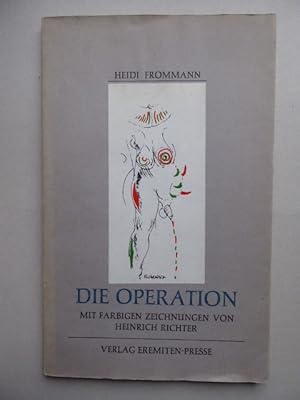 Bild des Verk�ufers f�r Die Operation. Mit ach farbigen Zeichnungen von Heinrich Richter zum Verkauf von Antiquariat Heinzelm�nnchen