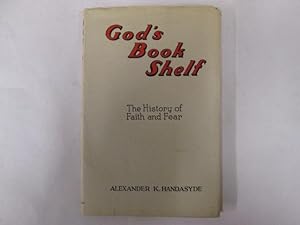 Imagen del vendedor de God's book shelf: The history of faith and fear : being an effort to discover what the Bible has to tell us, and what a man should do about it a la venta por Goldstone Rare Books