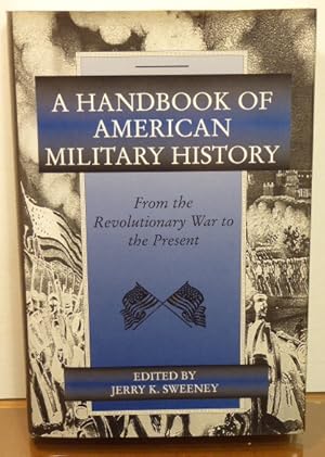 Bild des Verkufers fr A Handbook of American Military History: From the Revolutionary War to the Present zum Verkauf von RON RAMSWICK BOOKS, IOBA