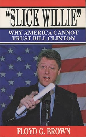 Seller image for Slick Willie: Why America Cannot Trust Bill Clinton for sale by Kenneth A. Himber