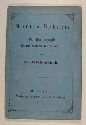 Martin Behaim. Der Kosmograph des fünfzehnten Jahrhunderts. Breslau, Fr. Goebel 1877. 8°. 94 S., ...