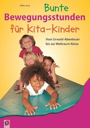 Bild des Verkufers fr Bunte Bewegungsstunden fr Kita-Kinder : Vom Urwald-Abenteuer bis zur Weltraumreise zum Verkauf von AHA-BUCH GmbH