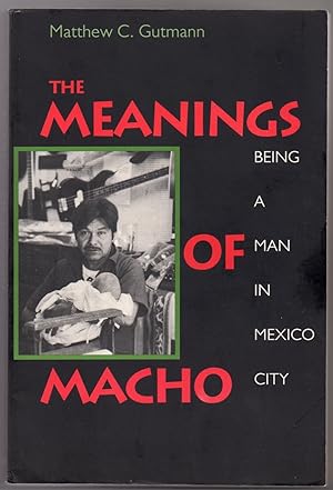 Seller image for The Meanings of Macho : Being a Man in Mexico City for sale by MAGICBOOKS