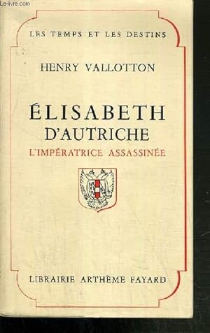 Bild des Verk�ufers f�r ELISABETH D'AUTRICHE - L'IMPERATRICE ASSASSINEE /COLLECTION LES TEMPS ET LES DESTINS. zum Verkauf von Le-Livre