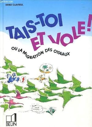 Bild des Verkufers fr TAIS-TOI ET VOLE ! OU LA MIGRATION DES OISEAUX. zum Verkauf von Le-Livre