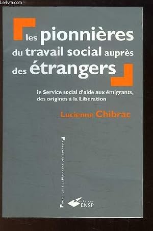 Seller image for Les pionni�res du travail social aupr�s des �trangers. Le Service social d'aide aux �migrants des origines � la Lib�ration. for sale by Le-Livre