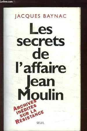 Seller image for Les secrets de l'affaire Jean Moulin. Contexte, causes et circonstances. for sale by Le-Livre