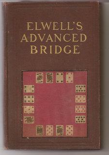 Seller image for Elwell's Advanced Bridge: The Higher Principles Of The Game Anaysed And Explained, And Their Application Illustrated By Hands Taken From Actual Play for sale by Alan Newby