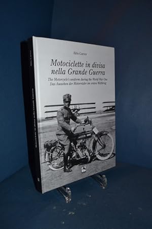 Seller image for Motociclette in divisa nella Grande Guerra : storia fotografica dal 1914 al 1918 = The motorcycle's uniform during the World War One = Das Aussehen der Motorrder im Ersten Weltkrieg. for sale by Antiquarische Fundgrube e.U.