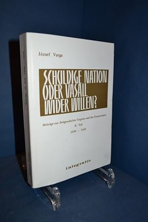 Seller image for Schuldige Nation oder Vasall wider Willen? Beitrge zur Zeitgeschichte Ungarns und des Donauraumes. I. Teil [von 2]: 1918-1939. for sale by Antiquarische Fundgrube e.U.