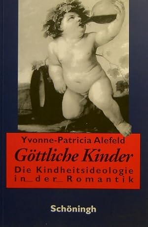 Göttliche Kinder: Die Kindheitsideologie in der Romantik