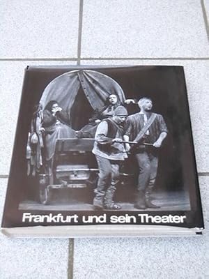 Frankfurt und sein Theater. im Auftr. der Städtischen Bühnen Frankfurt am Main hrsg. von Heinrich...