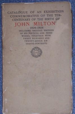 Catalogue of an Exhibition Commemorative of the Tercentenary of the Birth of John Milton 1608-1908