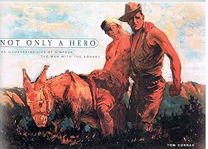 Image du vendeur pour Not Only a Hero: An Illustrated Life of Simpson, the Man with the Donkey mis en vente par Fine Print Books (ABA)