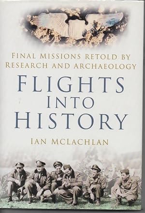 Seller image for Flights Into History Final Missions Retold By Research and Archaeology for sale by C P Books Limited