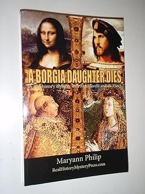 Image du vendeur pour A Borgia Daughter Dies: A real history mystery with Machiavelli and da Vinci mis en vente par Westgate Bookshop